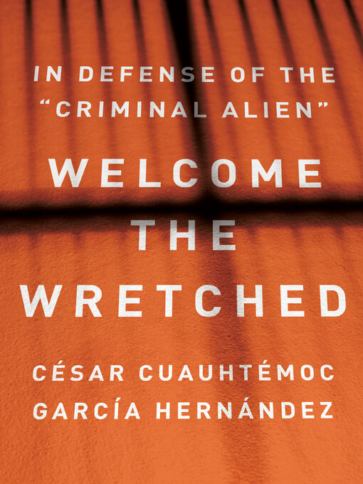 Title details for Welcome the Wretched by César Cuauhtémoc García Hernández - Available